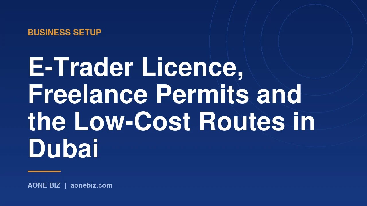 E-Trader Licence, Freelance Permits and the Low-Cost Routes in Dubai