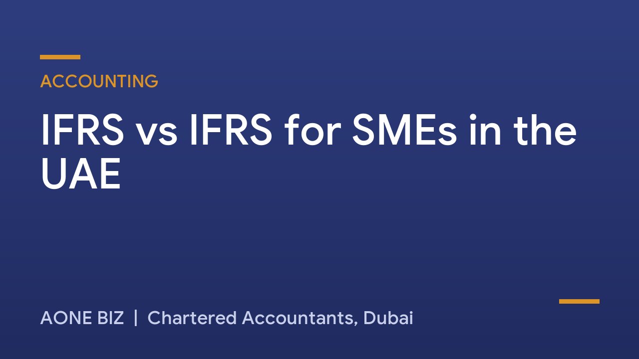 IFRS vs IFRS for SMEs in the UAE